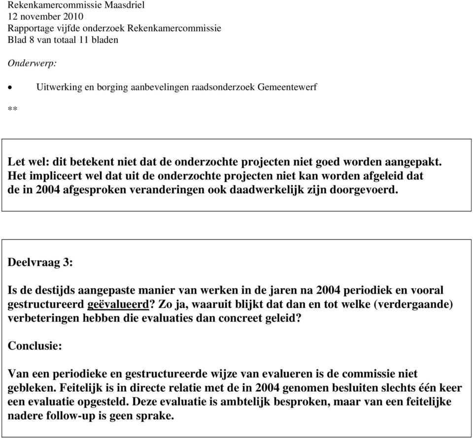 Deelvraag 3: Is de destijds aangepaste manier van werken in de jaren na 2004 periodiek en vooral gestructureerd geëvalueerd?