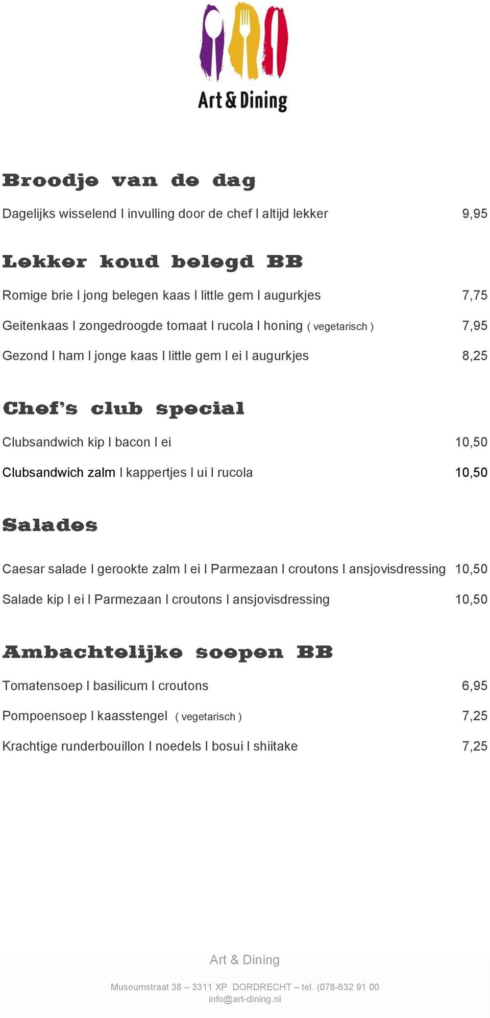 Clubsandwich zalm l kappertjes l ui l rucola 10,50 Salades Caesar salade l gerookte zalm l ei l Parmezaan l croutons l ansjovisdressing 10,50 Salade kip l ei l Parmezaan l croutons l