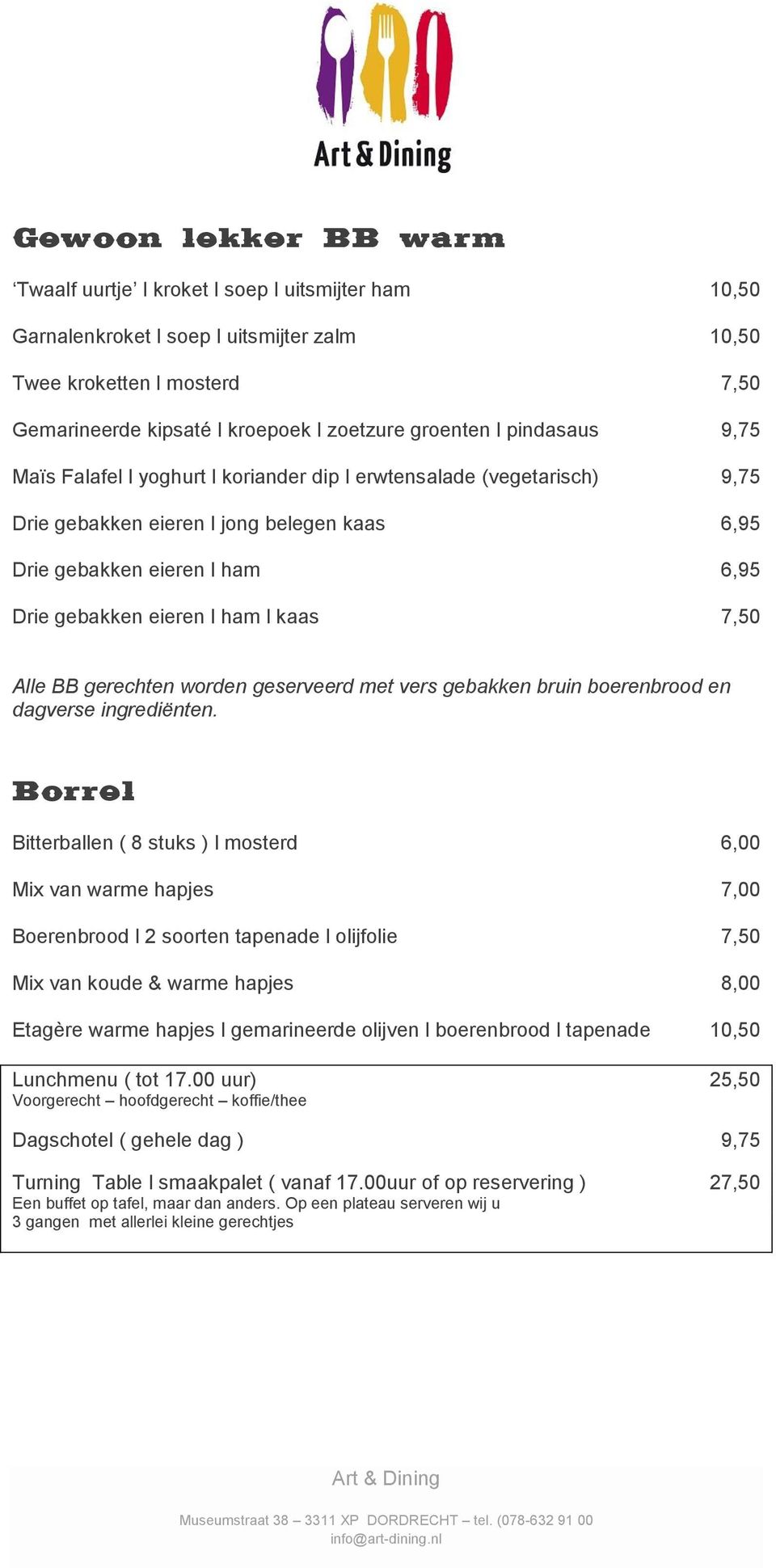 ham l kaas 7,50 Alle BB gerechten worden geserveerd met vers gebakken bruin boerenbrood en dagverse ingrediënten.