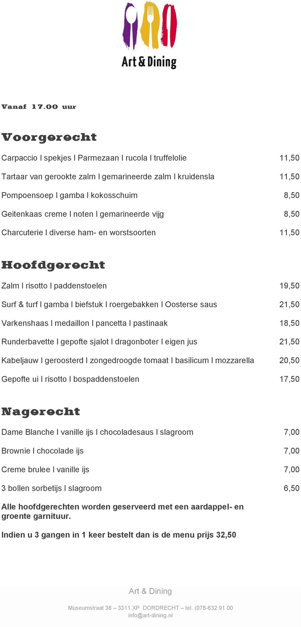 creme l noten l gemarineerde vijg 8,50 Charcuterie l diverse ham- en worstsoorten 11,50 Hoofdgerecht Zalm l risotto l paddenstoelen 19,50 Surf & turf l gamba l biefstuk l roergebakken l Oosterse saus