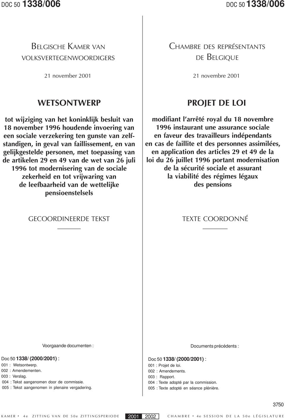 wet van 26 juli 1996 tot modernisering van de sociale zekerheid en tot vrijwaring van de leefbaarheid van de wettelijke pensioenstelsels PROJET DE LOI modifiant l arrêté royal du 18 novembre 1996