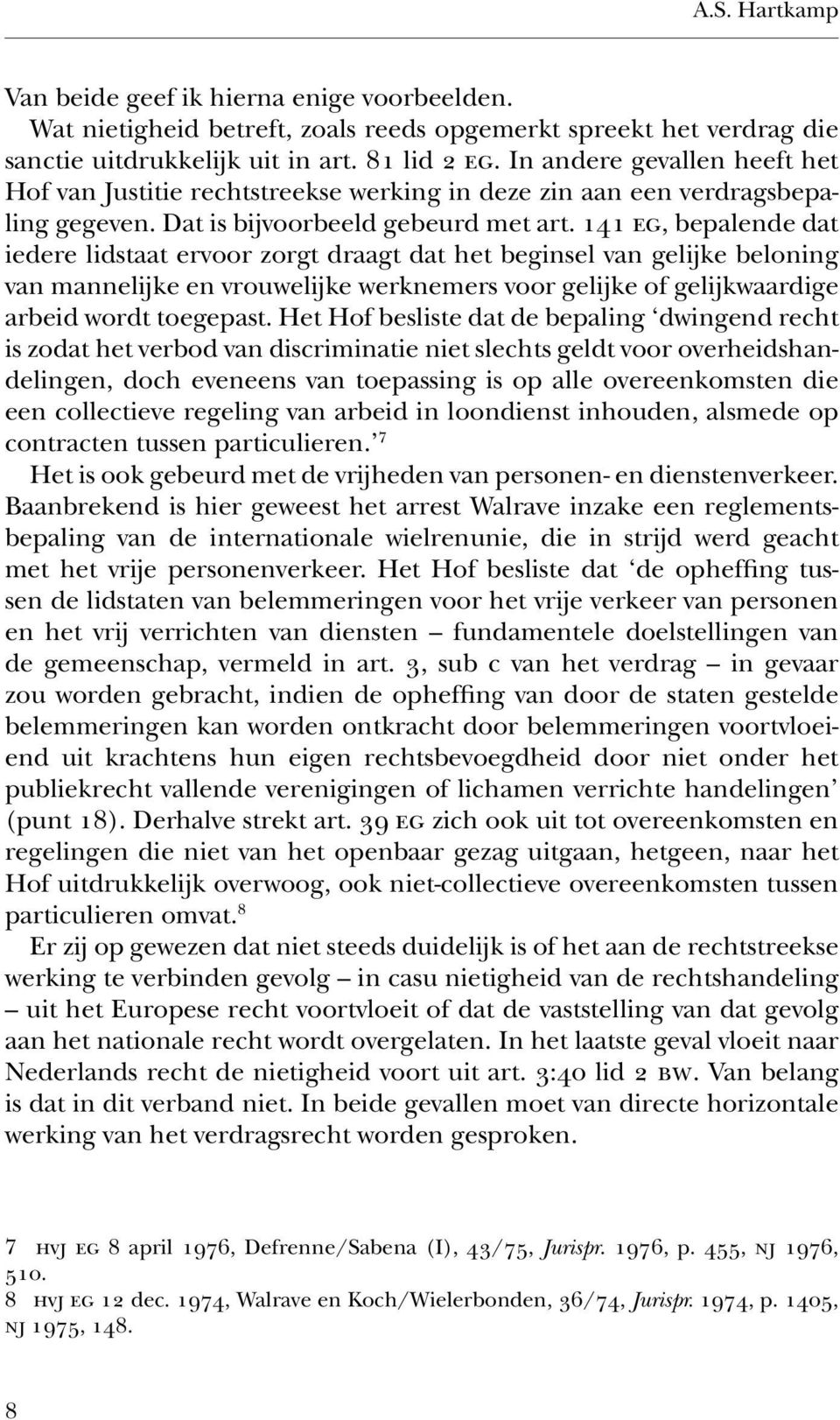 141 eg, bepalende dat iedere lidstaat ervoor zorgt draagt dat het beginsel van gelijke beloning van mannelijke en vrouwelijke werknemers voor gelijke of gelijkwaardige arbeid wordt toegepast.