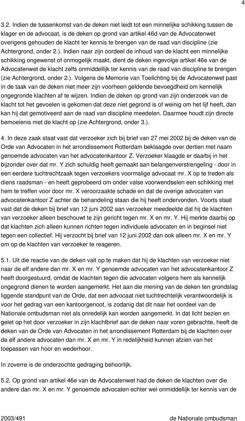 kennis te brengen van de raad van discipline (zie Achtergrond, onder 2.).