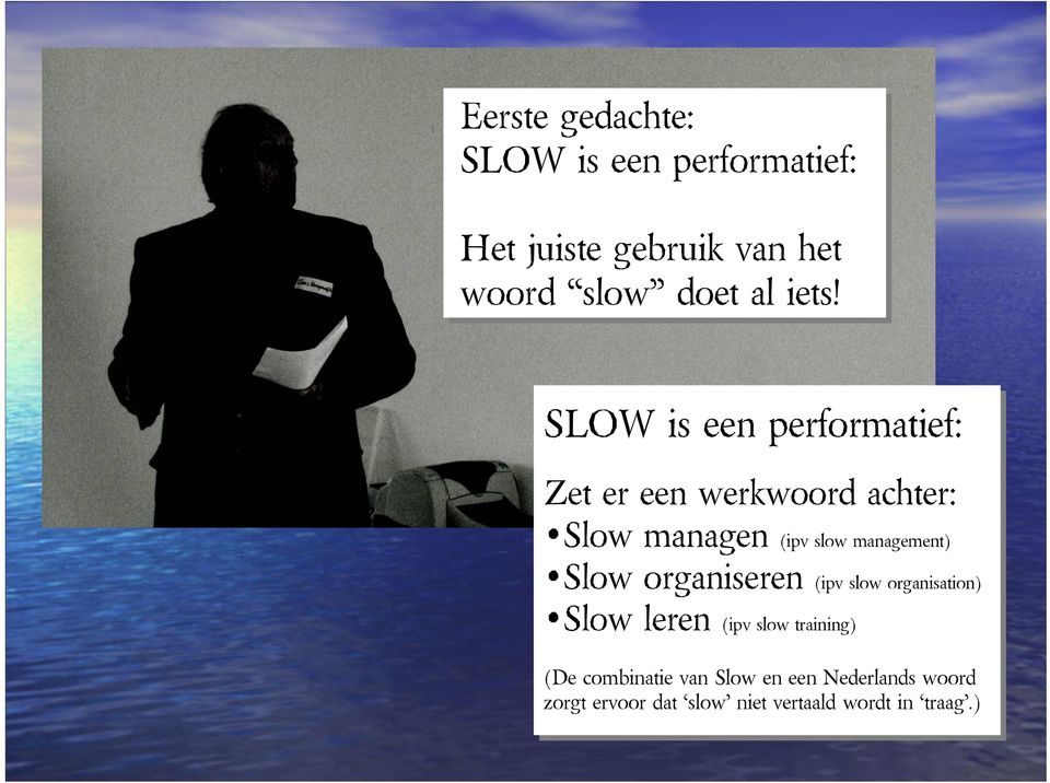 slowmanagement) Slow organiseren (ipv slow sloworganisation) Slow leren (ipv slow