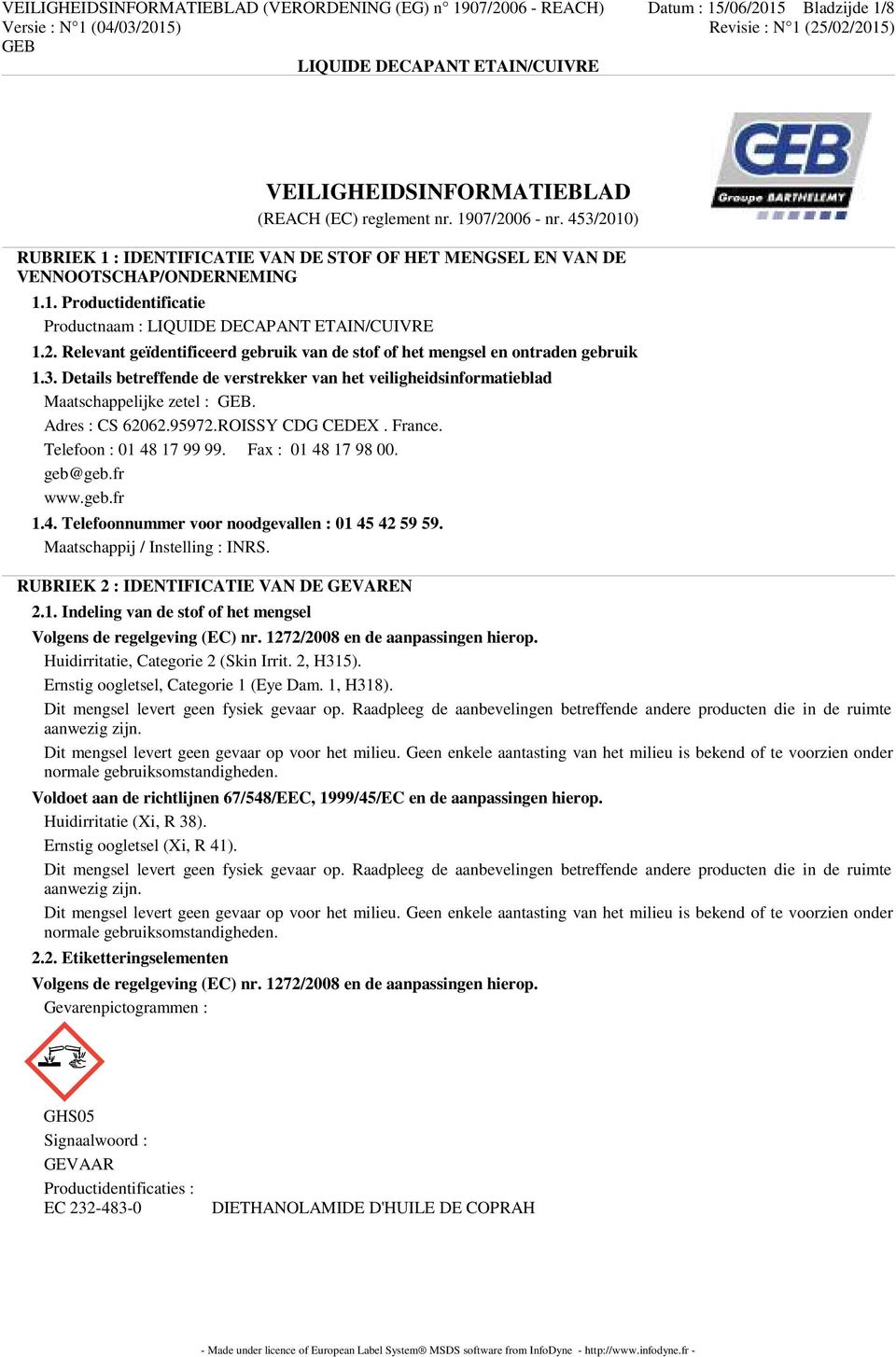 3. Details betreffende de verstrekker van het veiligheidsinformatieblad Maatschappelijke zetel :. Adres : CS 62062.95972.ROISSY CDG CEDEX. France. Telefoon : 01 48 17 99 99. Fax : 01 48 17 98 00.