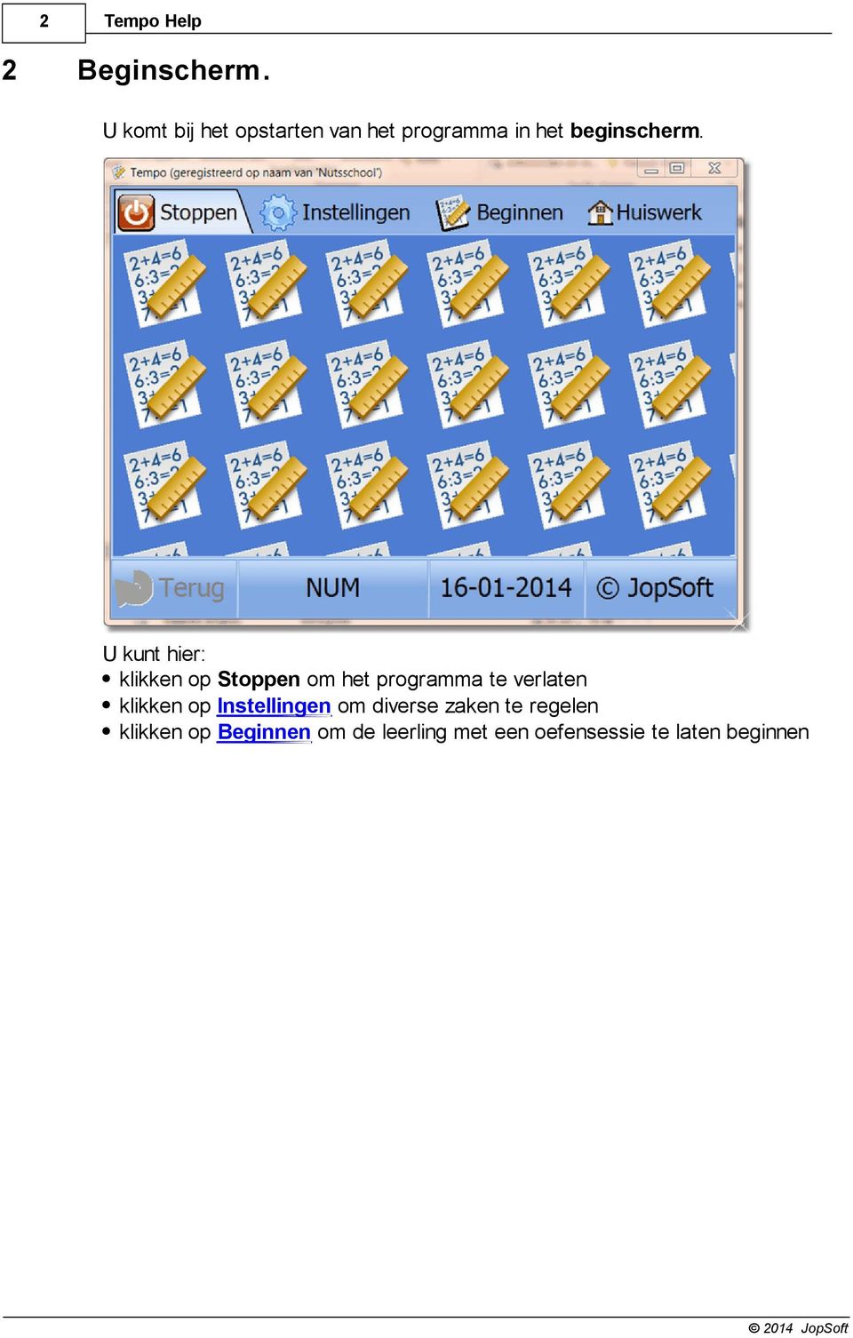 U kunt hier: klikken op Stoppen om het programma te verlaten klikken