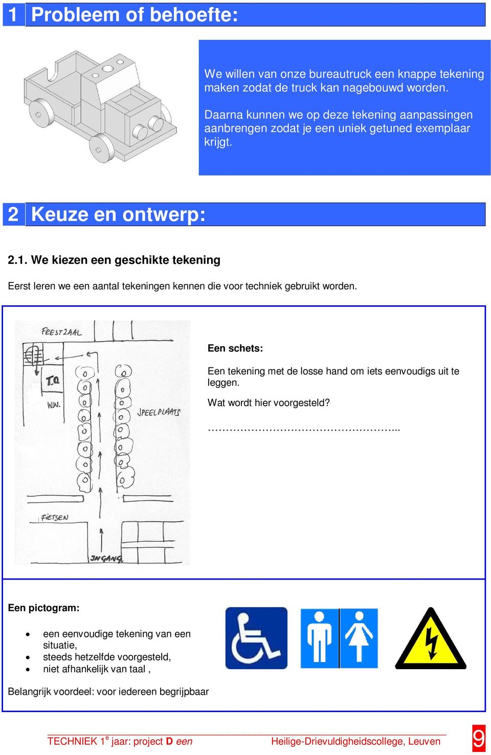 We kiezen een geschikte tekening Eerst leren we een aantal tekeningen kennen die voor techniek gebruikt worden.