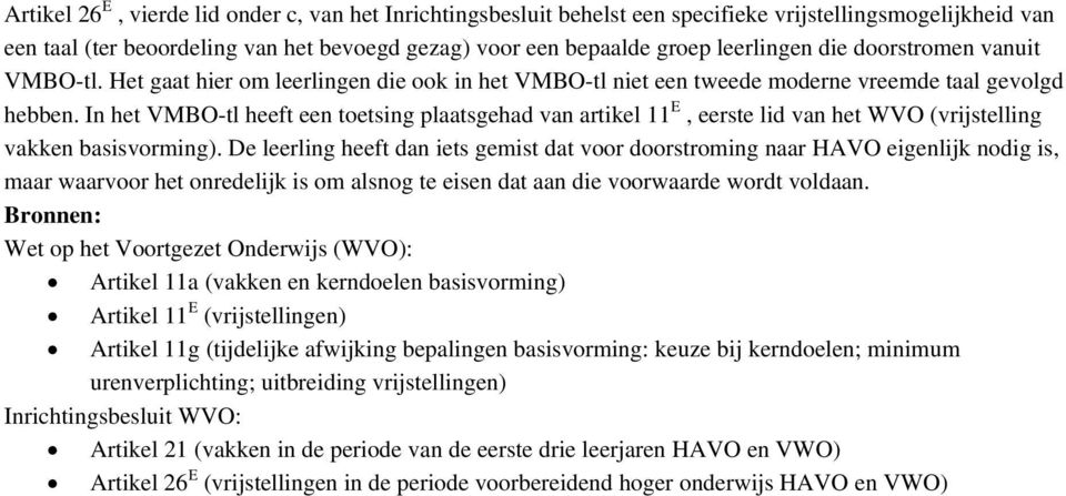 In het VMBO-tl heeft een toetsing plaatsgehad van artikel 11 E, eerste lid van het WVO (vrijstelling vakken basisvorming).