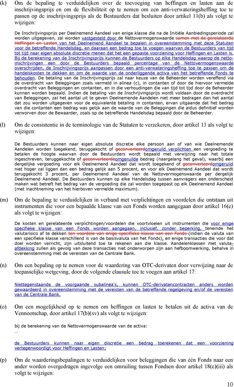 worden uitgegeven, zal worden vastgesteld door de Nettovermogenswaarde samen met de gerelateerde Heffingen en Lasten van het Deelnemend Aandeel te bepalen in overeenstemming met deze Statuten voor de