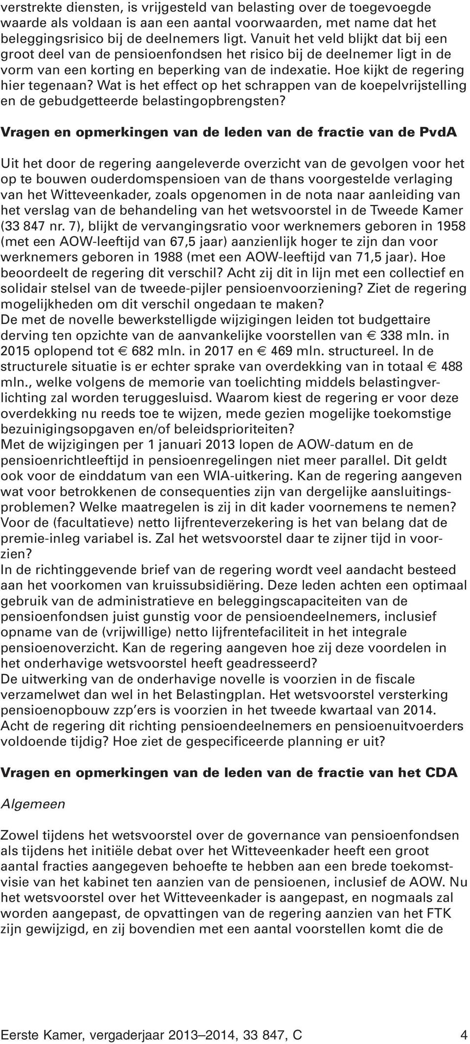 Wat is het effect op het schrappen van de koepelvrijstelling en de gebudgetteerde belastingopbrengsten?