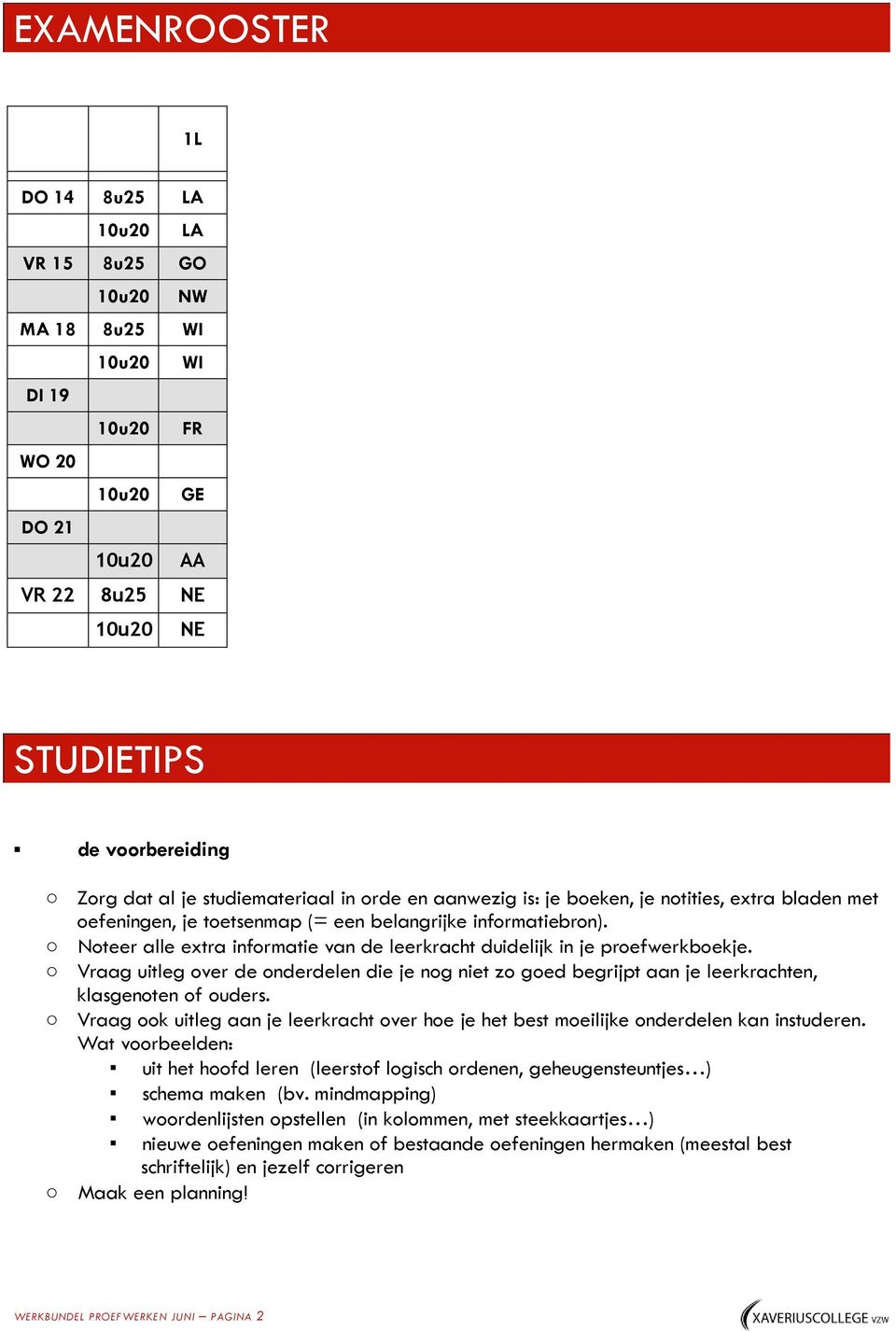 Noteer alle extra informatie van de leerkracht duidelijk in je proefwerkboekje. Vraag uitleg over de onderdelen die je nog niet zo goed begrijpt aan je leerkrachten, klasgenoten of ouders.