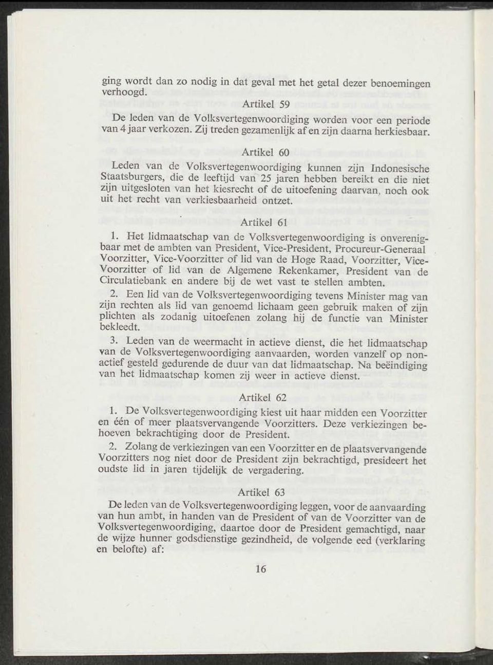 Artikel 60 Leden van de Volksvertegenwoordiging kunnen zijn Indonesische Staatsburgers, die de leeftijd van 25 jaren hebben bereikt en die niet zijn uitgesloten van het kiesrecht of de uitoefening