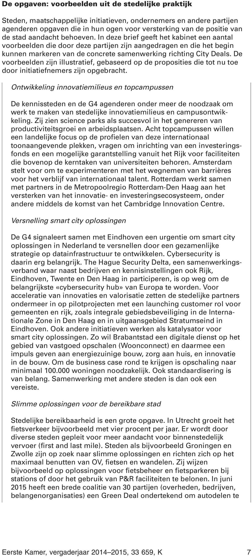 De voorbeelden zijn illustratief, gebaseerd op de proposities die tot nu toe door initiatiefnemers zijn opgebracht.