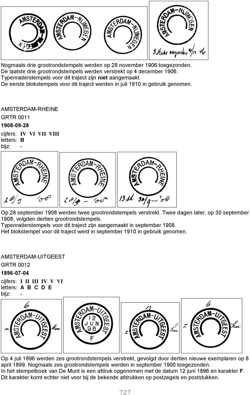 AMSTERDAM-RHEINE GRTR 0011 1908-09-28 cijfers: IV VI VII VIII letters: B Op 28 september 1908 werden twee grootrondstempels verstrekt.