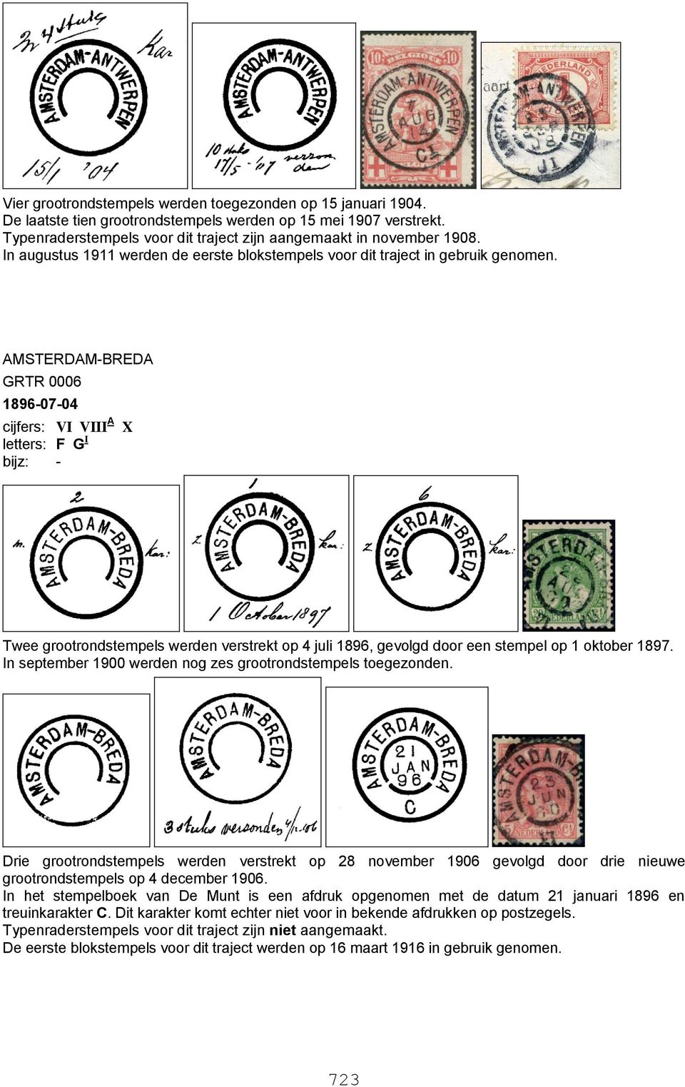 AMSTERDAM-BREDA GRTR 0006 1896-07-04 cijfers: VI VIII A X letters: F G I Twee grootrondstempels werden verstrekt op 4 juli 1896, gevolgd door een stempel op 1 oktober 1897.