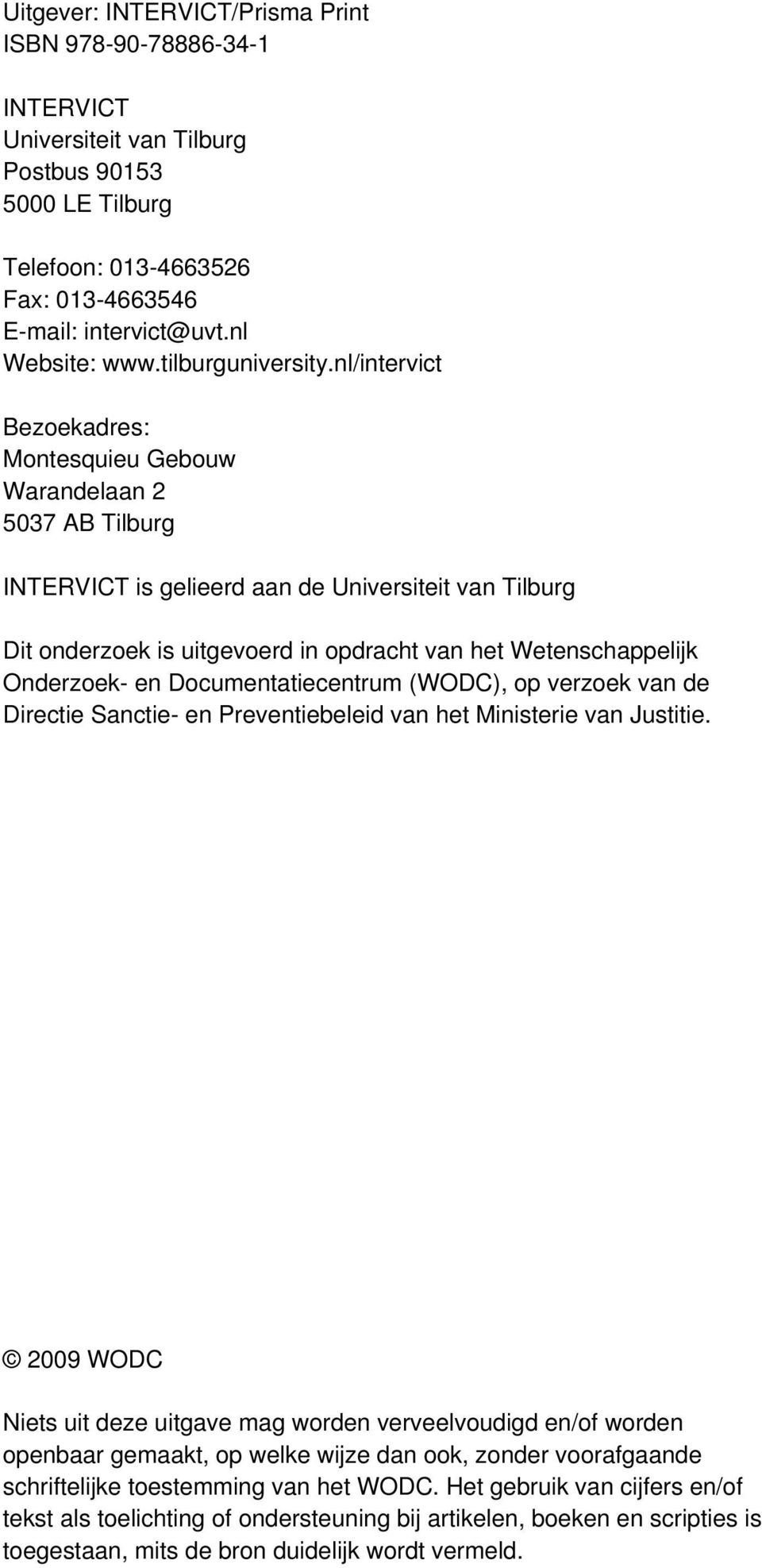 nl/intervict Bezoekadres: Montesquieu Gebouw Warandelaan 2 5037 AB Tilburg INTERVICT is gelieerd aan de Universiteit van Tilburg Dit onderzoek is uitgevoerd in opdracht van het Wetenschappelijk
