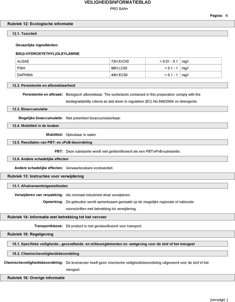 The surfactants contained in this preperation comply with the biodegradability criteria as laid down in regulation (EC) No.648/2004 on detergents. 12.3.