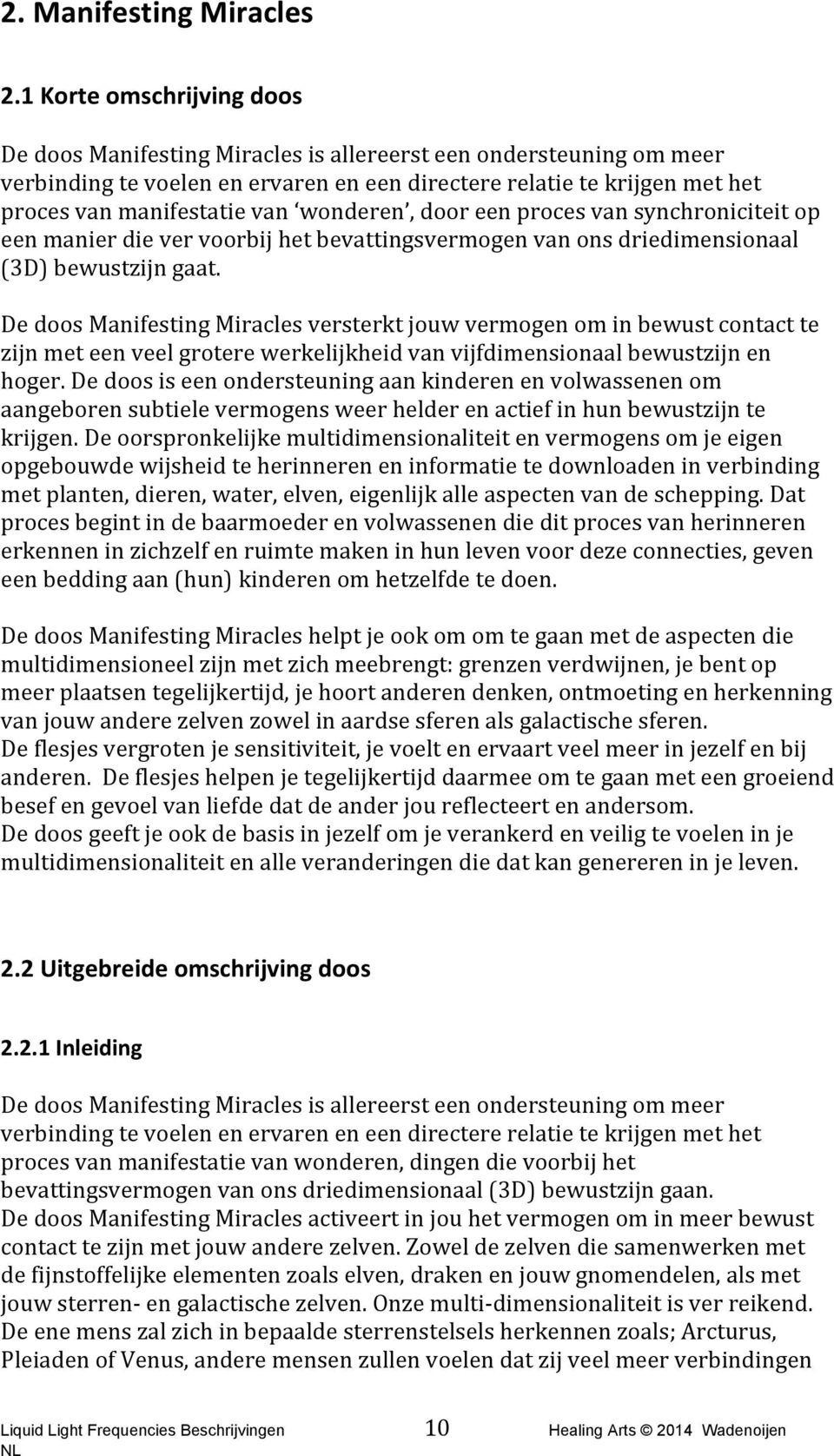 wonderen, door een proces van synchroniciteit op een manier die ver voorbij het bevattingsvermogen van ons driedimensionaal (3D) bewustzijn gaat.