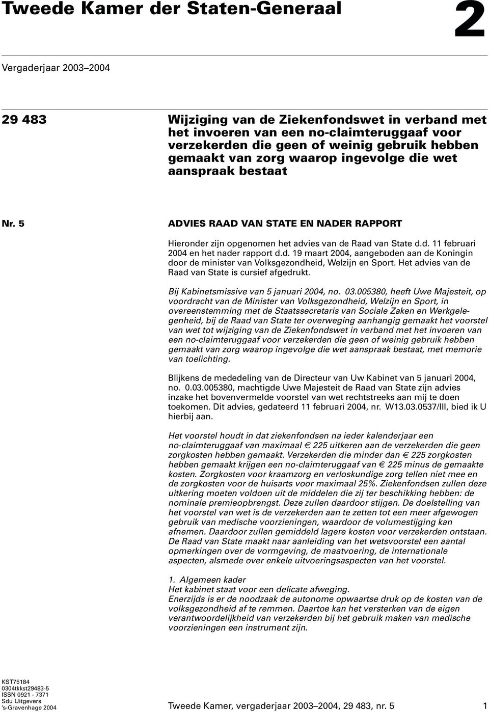 d. 19 maart 2004, aangeboden aan de Koningin door de minister van Volksgezondheid, Welzijn en Sport. Het advies van de Raad van State is cursief afgedrukt. Bij Kabinetsmissive van 5 januari 2004, no.