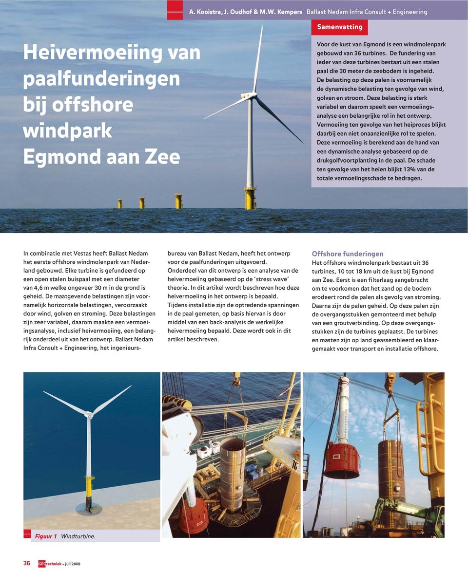 turbines. De fundering van ieder van deze turbines bestaat uit een stalen paal die 30 meter de zeebodem is ingeheid.