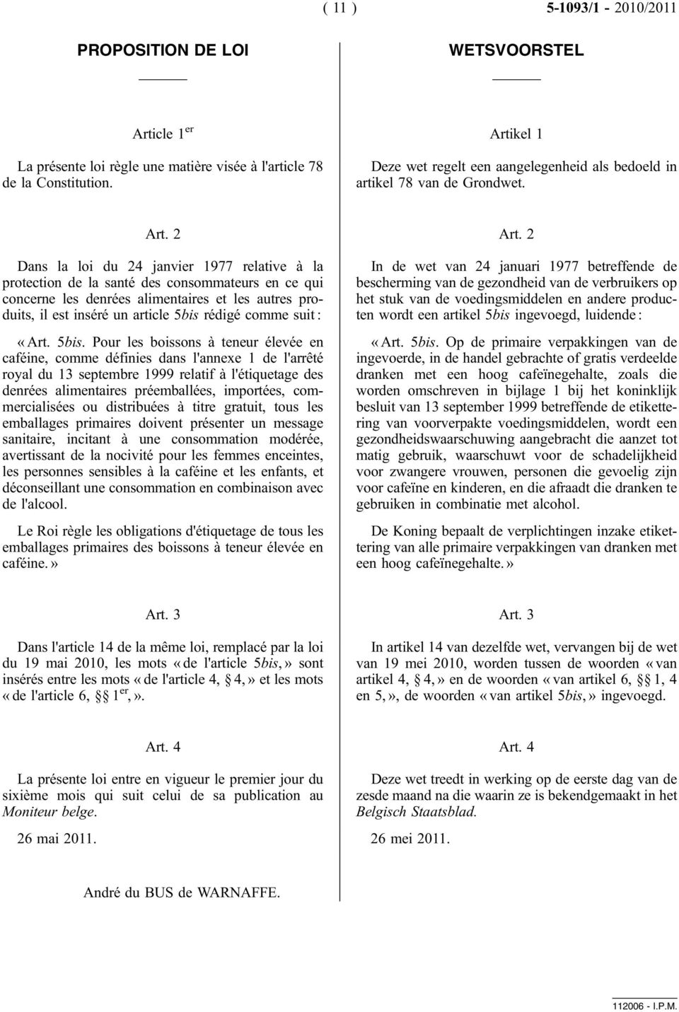 2 Dans la loi du 24 janvier 1977 relative à la protection de la santé des consommateurs en ce qui concerne les denrées alimentaires et les autres produits, il est inséré un article 5bis rédigé comme