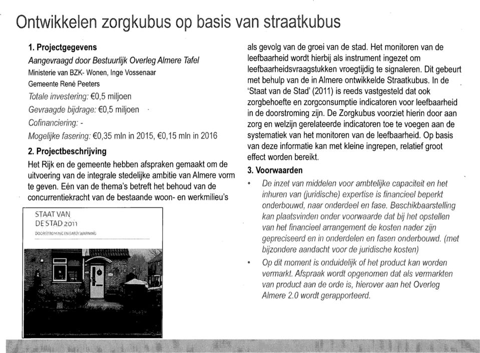 ambitie van Almere vorm te geven. Eén van de thema's betreft het behoud van de concurrentiekracht van de bestaande woon- en werkmilieu's als gevolg van de groei van de stad.