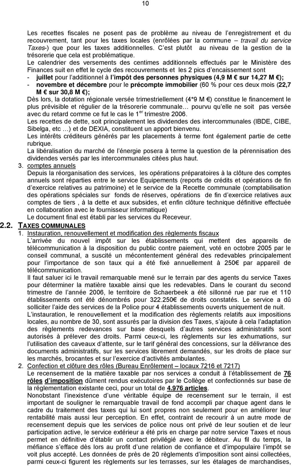 Le calendrier des versements des centimes additionnels effectués par le Ministère des Finances suit en effet le cycle des recouvrements et les 2 pics d encaissement sont - juillet pour l additionnel