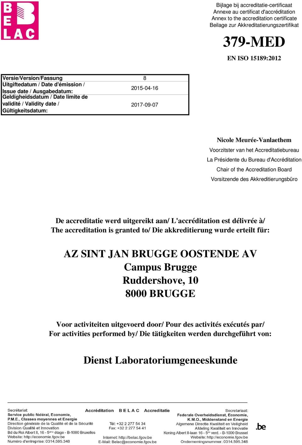 Meurée-Vanlaethem Voorzitster van het Accreditatiebureau La Présidente du Bureau d'accréditation Chair of the Accreditation Board Vorsitzende des Akkreditierungsbüro De accreditatie werd uitgereikt