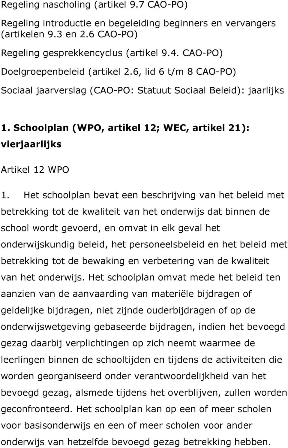 Schoolplan (WPO, artikel 12; WEC, artikel 21): vierjaarlijks Artikel 12 WPO 1.