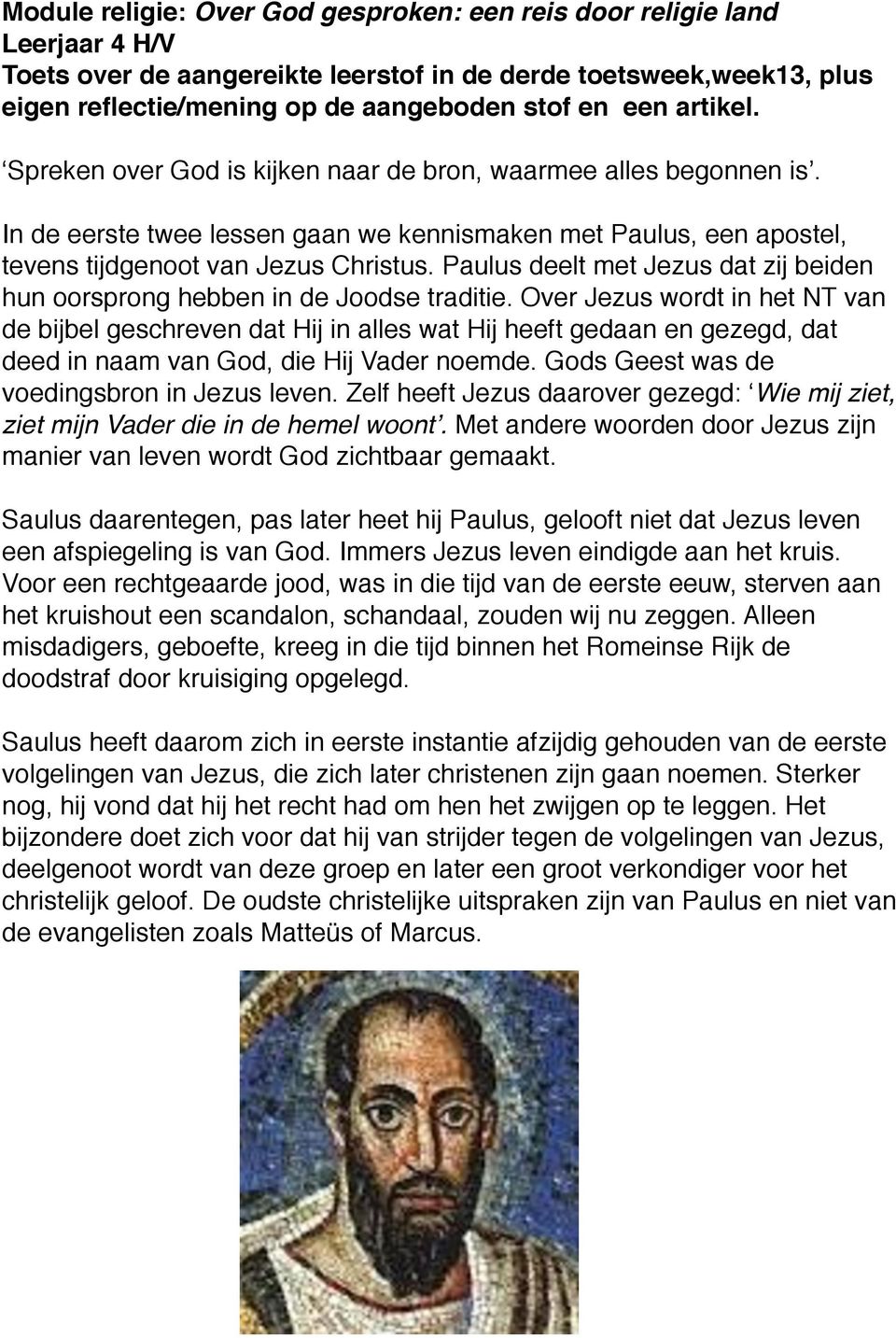 Paulus deelt met Jezus dat zij beiden hun oorsprong hebben in de Joodse traditie.