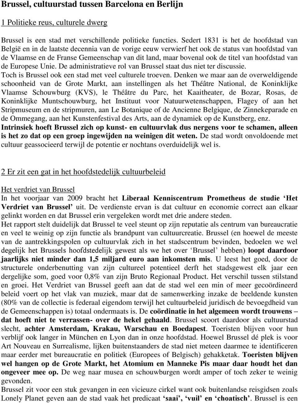 de titel van hoofdstad van de Europese Unie. De administratieve rol van Brussel staat dus niet ter discussie. Toch is Brussel ook een stad met veel culturele troeven.