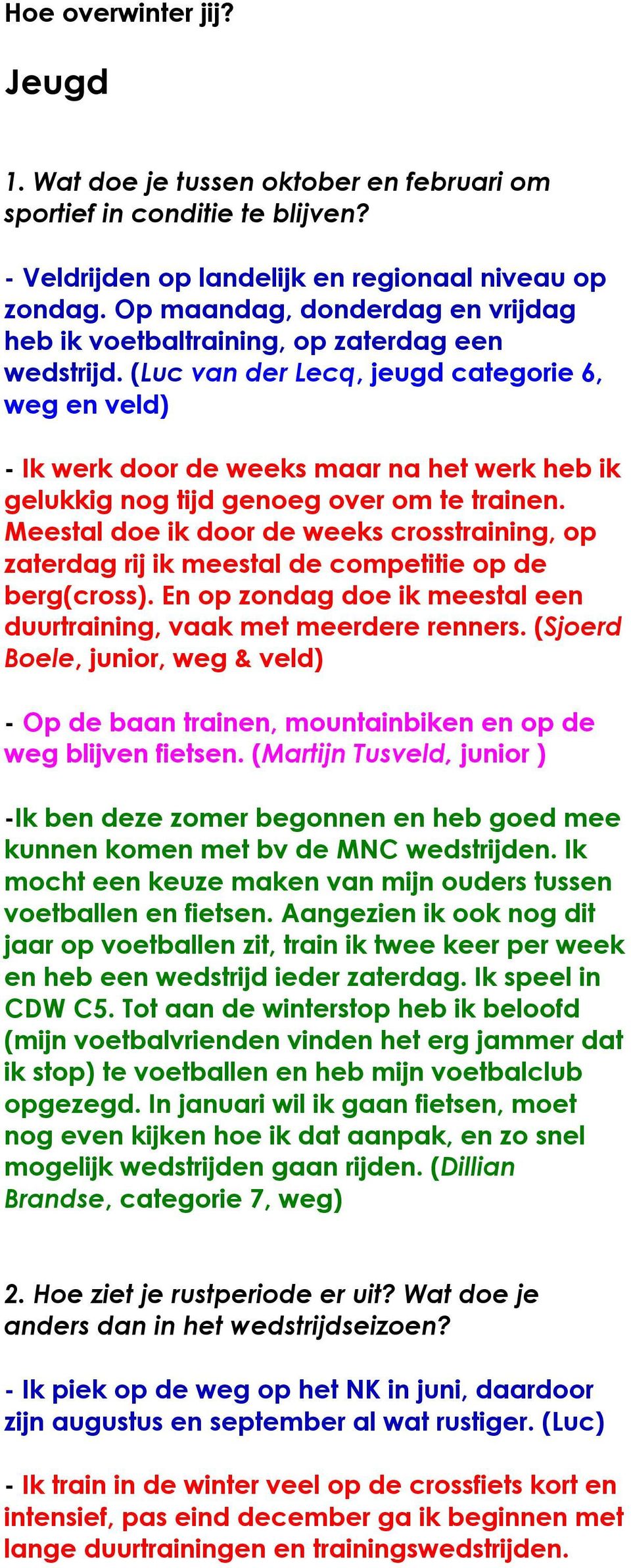 (Luc van der Lecq, jeugd categorie 6, weg en veld) - Ik werk door de weeks maar na het werk heb ik gelukkig nog tijd genoeg over om te trainen.