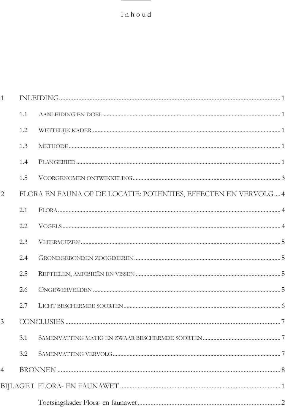 4 GRONDGEBONDEN ZOOGDIEREN... 5 2.5 REPTIELEN, AMFIBIEËN EN VISSEN... 5 2.6 ONGEWERVELDEN... 5 2.7 LICHT BESCHERMDE SOORTEN... 6 3 CONCLUSIES...7 3.