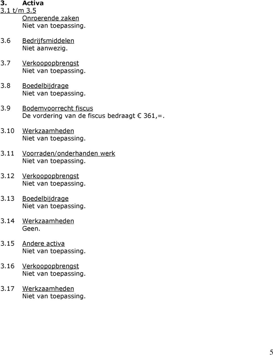 11 Voorraden/onderhanden werk 3.12 Verkoopopbrengst 3.13 Boedelbijdrage 3.