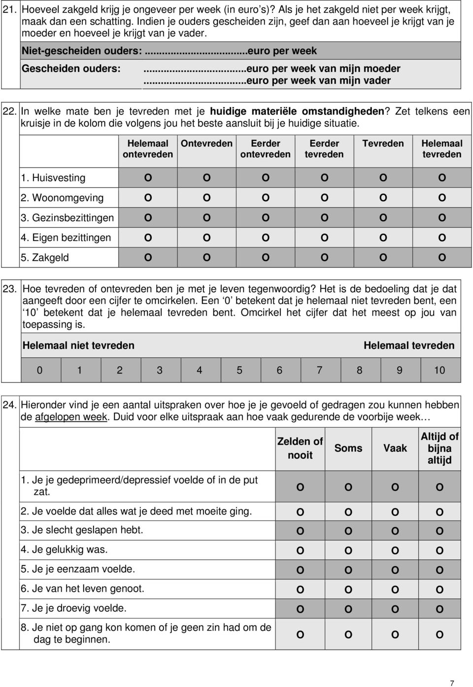 ..euro per week van mijn moeder...euro per week van mijn vader 22. In welke mate ben je tevreden met je huidige materiële omstandigheden?