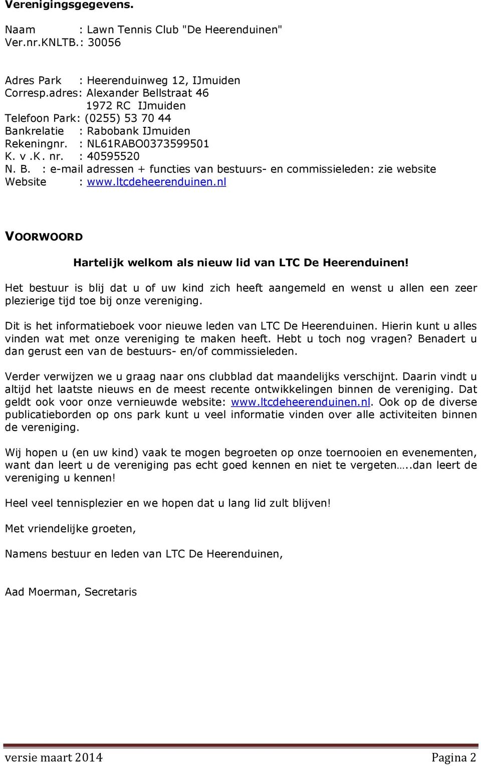 ltcdeheerenduinen.nl VOORWOORD Hartelijk welkom als nieuw lid van LTC De Heerenduinen!