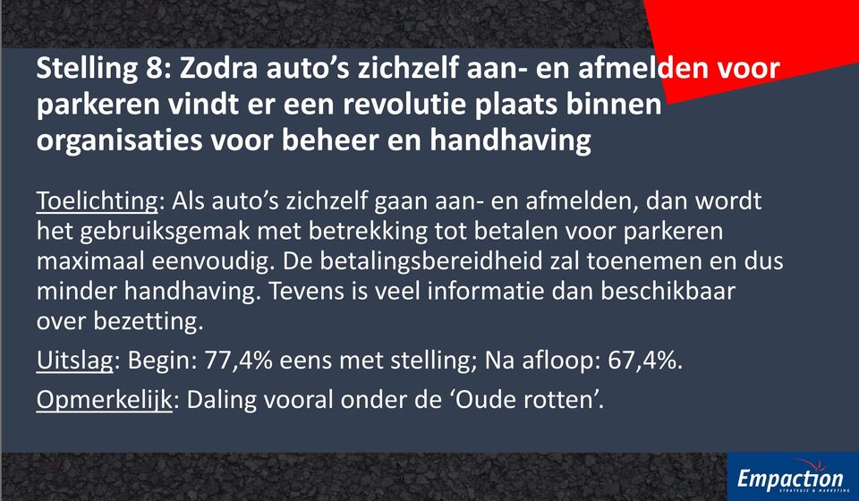 voor parkeren maximaal eenvoudig. De betalingsbereidheid zal toenemen en dus minder handhaving.