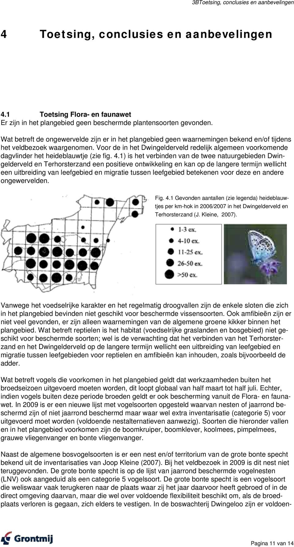 Voor de in het Dwingelderveld redelijk algemeen voorkomende dagvlinder het heideblauwtje (zie fig. 4.