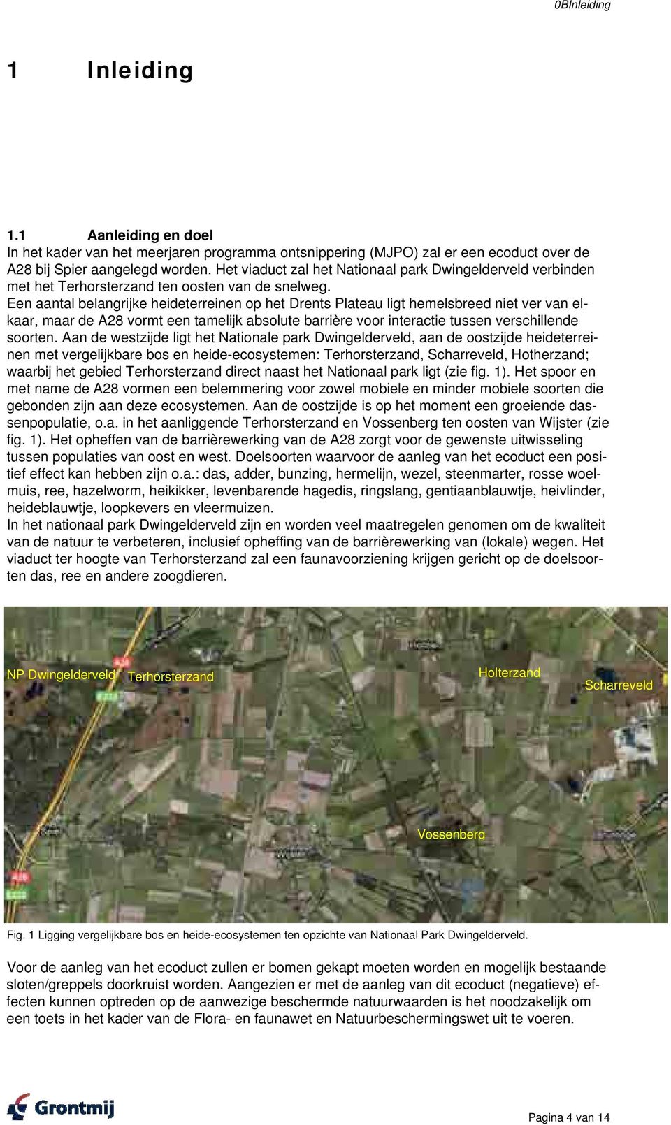 Een aantal belangrijke heideterreinen op het Drents Plateau ligt hemelsbreed niet ver van elkaar, maar de A28 vormt een tamelijk absolute barrière voor interactie tussen verschillende soorten.