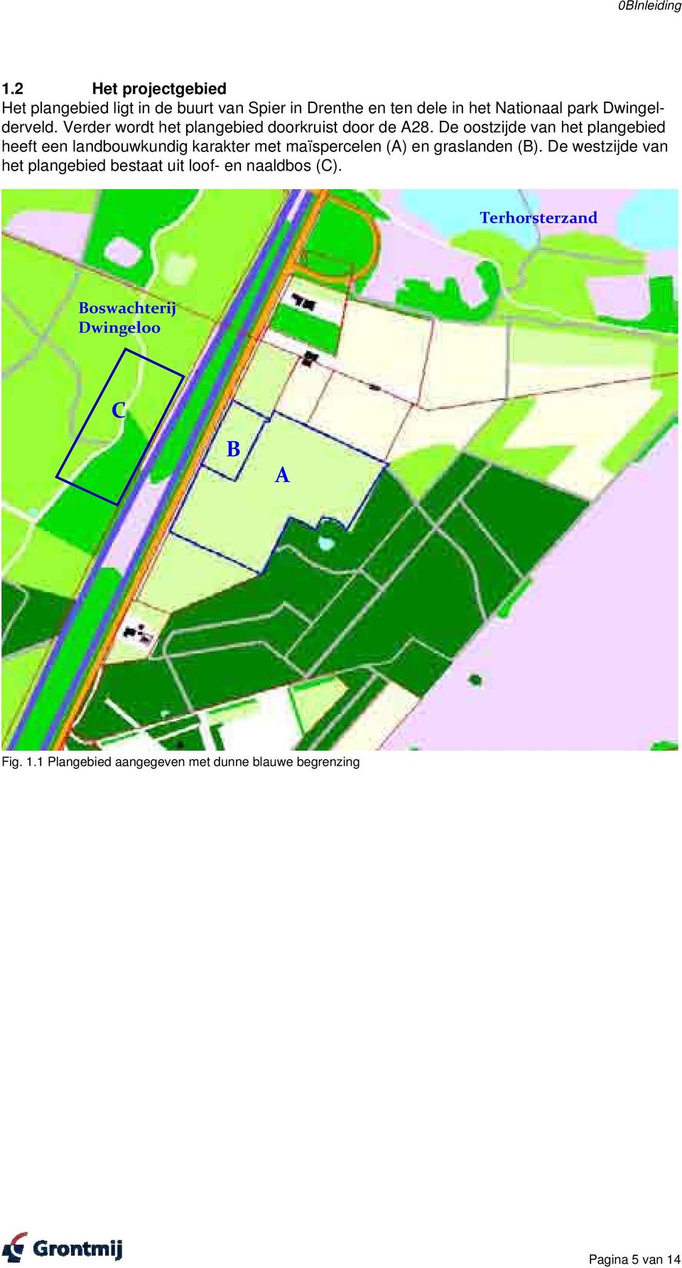 Dwingelderveld. Verder wordt het plangebied doorkruist door de A28.