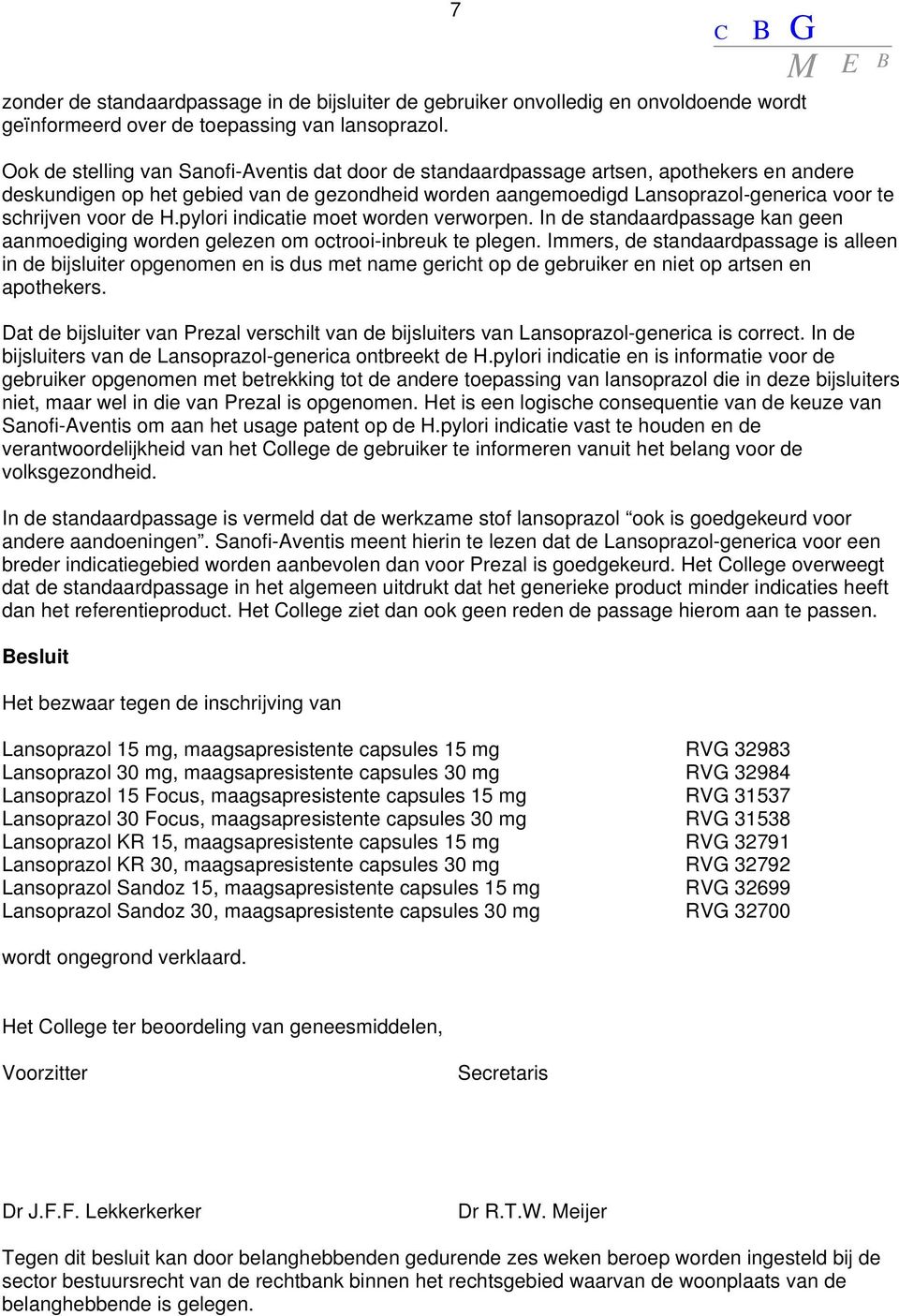 voor de H.pylori indicatie moet worden verworpen. In de standaardpassage kan geen aanmoediging worden gelezen om octrooi-inbreuk te plegen.