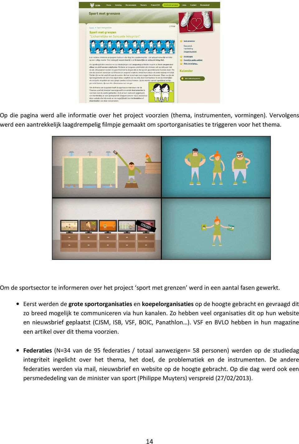 Om de sportsector te informeren over het project sport met grenzen werd in een aantal fasen gewerkt.