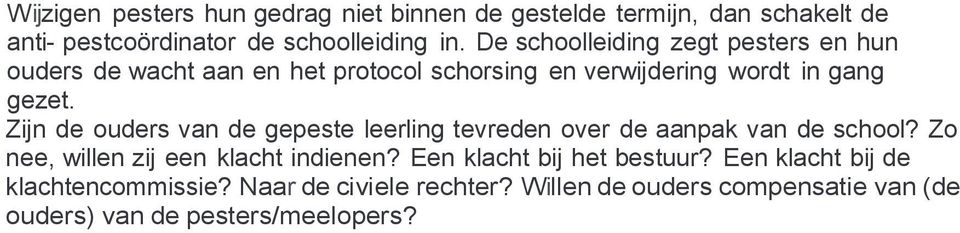 Zijn de ouders van de gepeste leerling tevreden over de aanpak van de school? Zo nee, willen zij een klacht indienen?