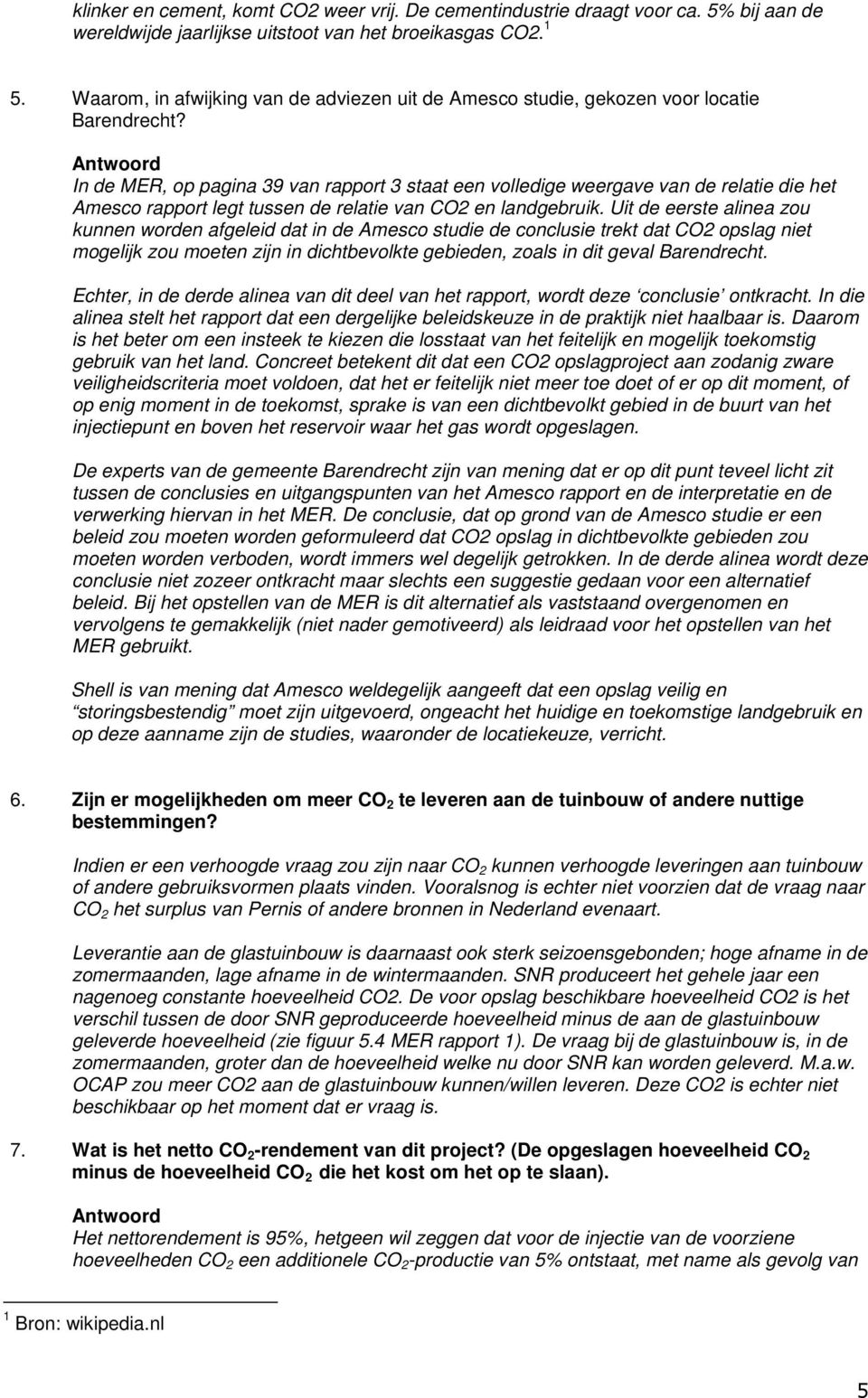 In de MER, op pagina 39 van rapport 3 staat een volledige weergave van de relatie die het Amesco rapport legt tussen de relatie van CO2 en landgebruik.