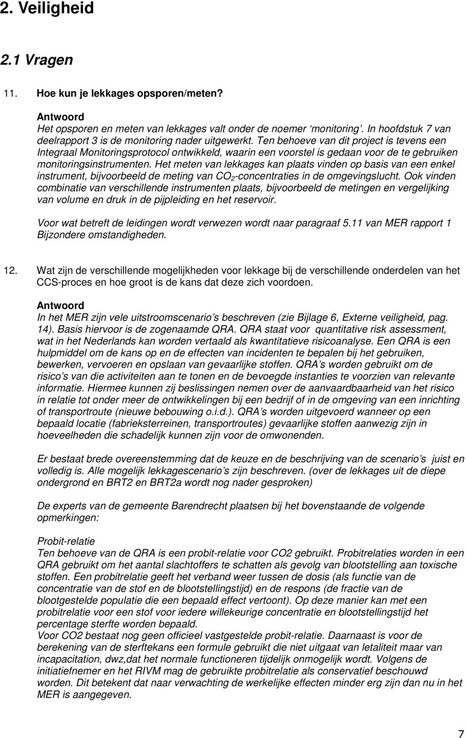 Het meten van lekkages kan plaats vinden op basis van een enkel instrument, bijvoorbeeld de meting van CO 2 -concentraties in de omgevingslucht.