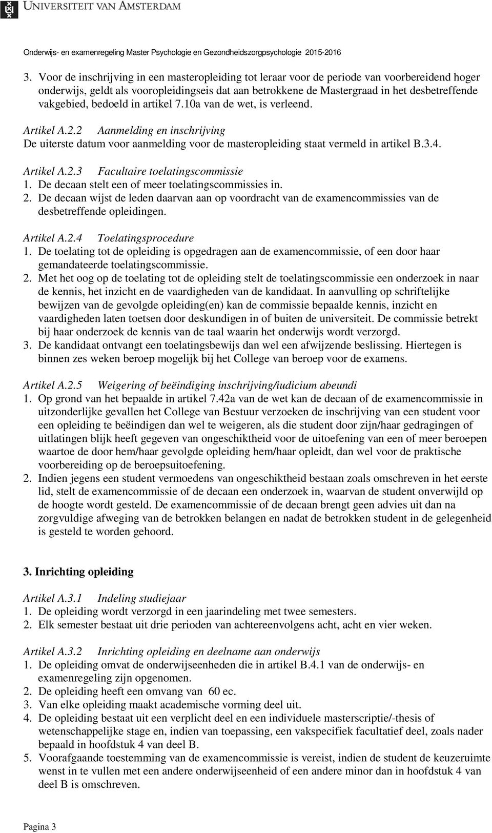 Artikel A.2.3 Facultaire toelatingscommissie 1. De decaan stelt een of meer toelatingscommissies in. 2.