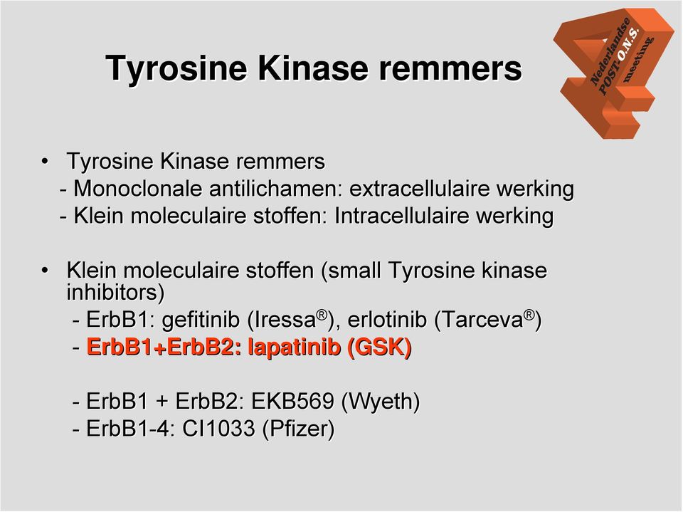 (small( Tyrosine kinase inhibitors) - ErbB1: gefitinib (Iressa ), erlotinib (Tarceva ) -