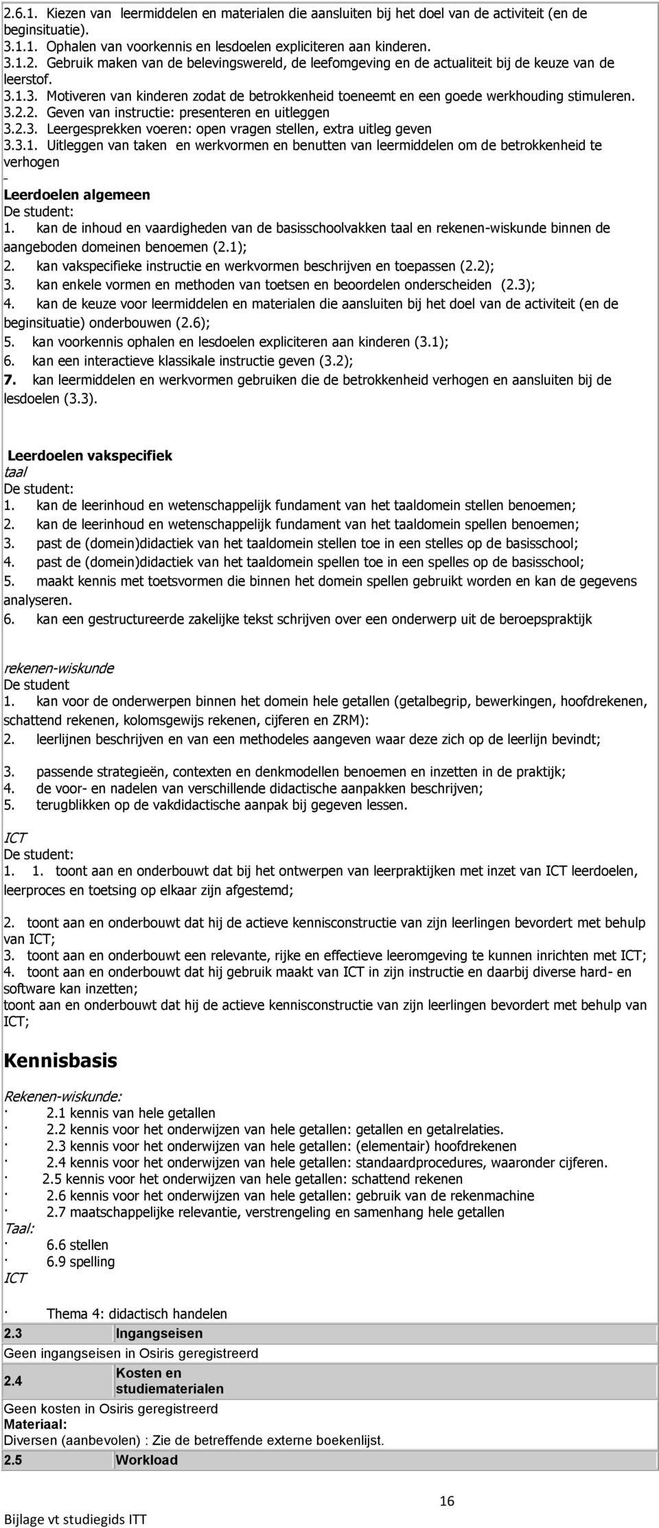 3.1. Uitleggen van taken en werkvormen en benutten van leermiddelen om de betrokkenheid te verhogen Leerdoelen algemeen De student: 1.