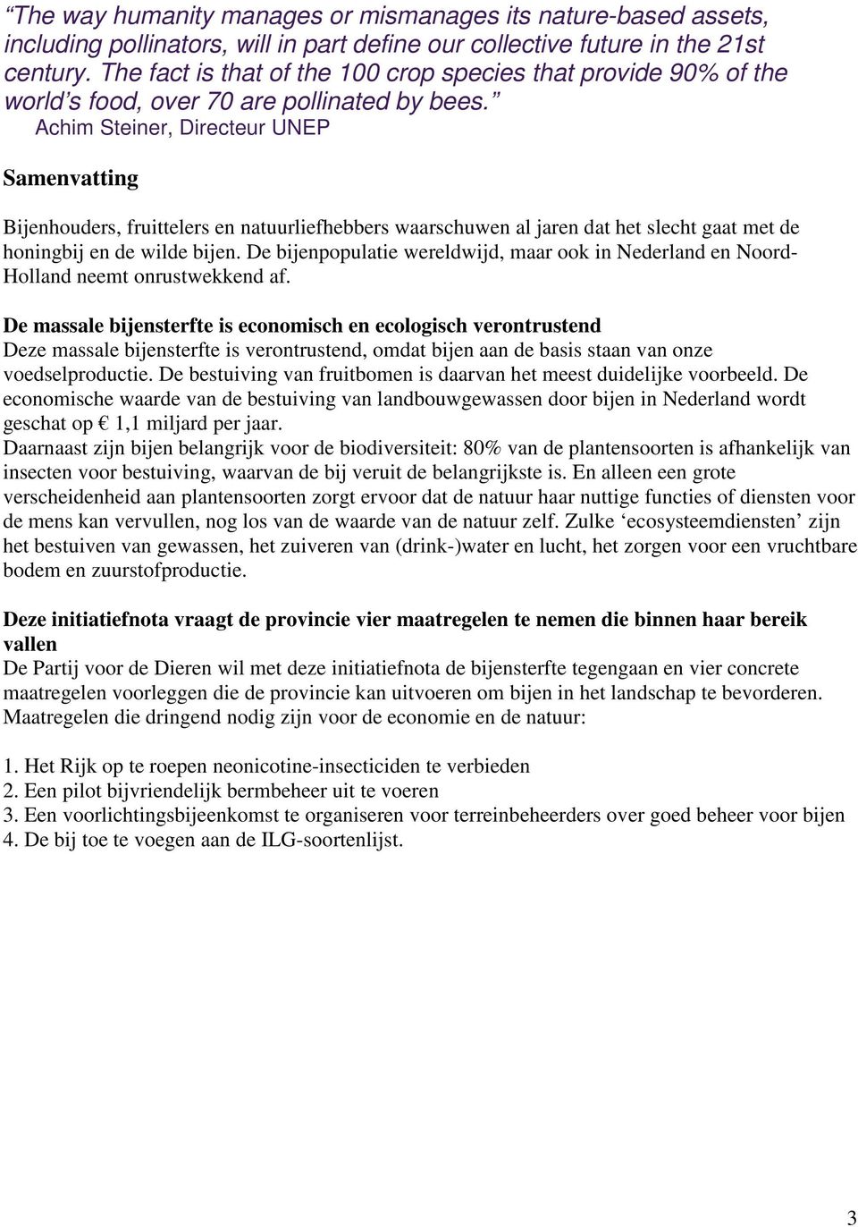 Achim Steiner, Directeur UNEP Samenvatting Bijenhouders, fruittelers en natuurliefhebbers waarschuwen al jaren dat het slecht gaat met de honingbij en de wilde bijen.