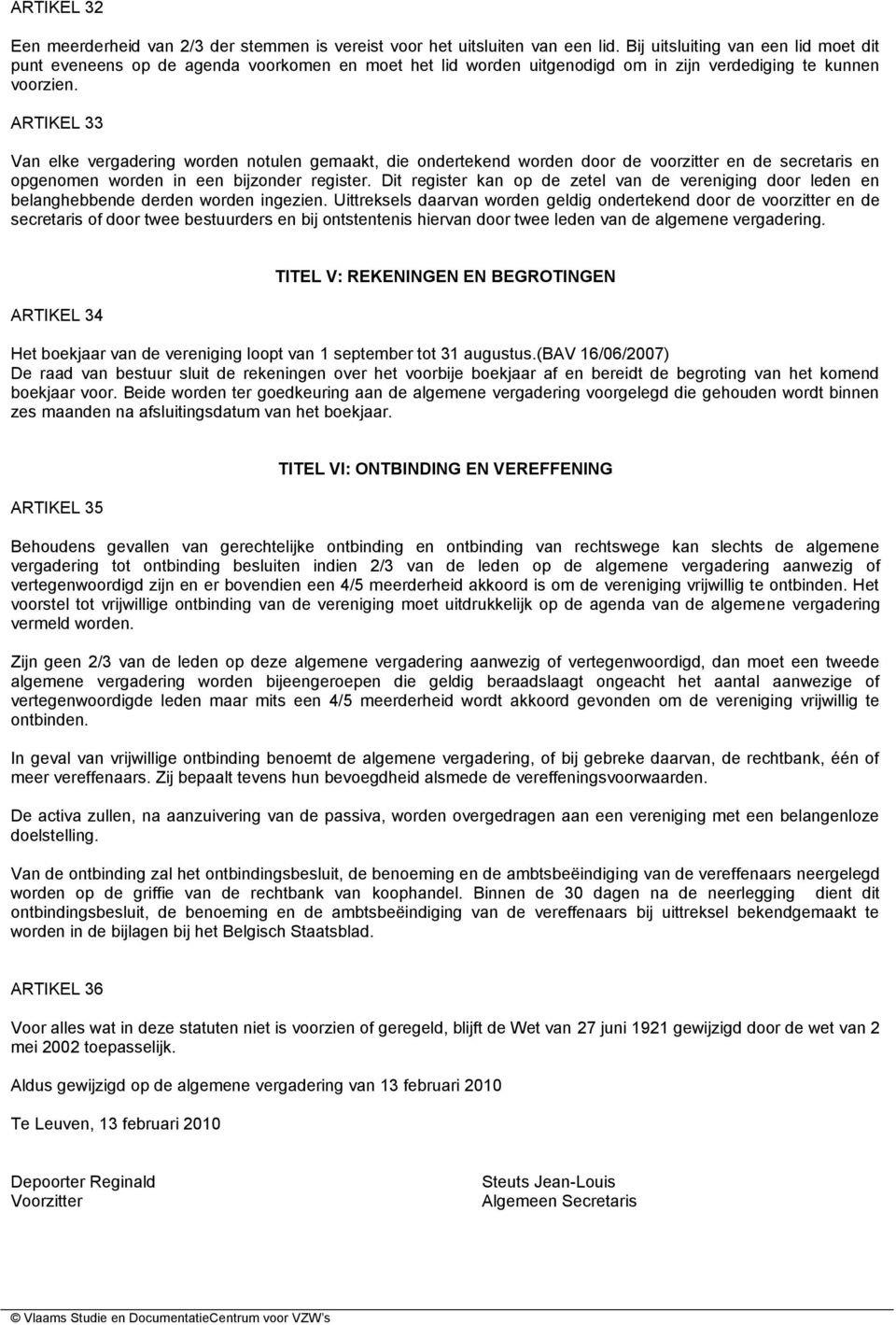 ARTIKEL 33 Van elke vergadering worden notulen gemaakt, die ondertekend worden door de voorzitter en de secretaris en opgenomen worden in een bijzonder register.